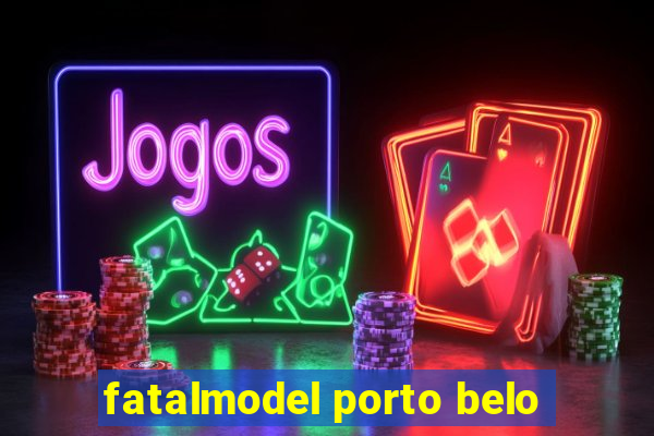 fatalmodel porto belo